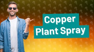 Can you spray copper on plants [upl. by Eddra]