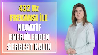 432 Hz İLE NEGATİF ENERJİLERDEN SERBEST KALIN [upl. by Radferd870]