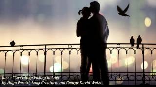 Jazz  quotCant Help Falling in Lovequot by Hugo Peretti Luigi Creatore and George David Weiss [upl. by Yuria]