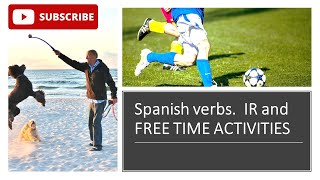 GSCE Spanish Verbs IR  TO GO in the context of FREE TIME ACTIVITIES [upl. by Norod570]