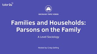 Parsons on the Family  A Level Sociology  Families [upl. by Eugeniusz]