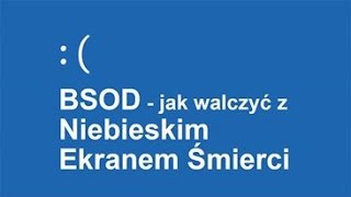 BSOD  jak walczyć z Niebieskim Ekranem Śmierci [upl. by Ecyor]