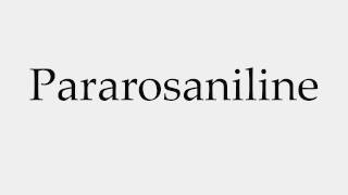 How to Pronounce Pararosaniline [upl. by Bouzoun]