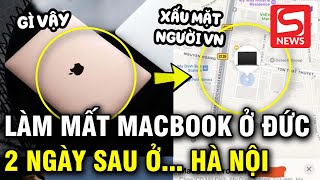 Làm mất MacBook Pro tại Đức kiểm tra Find My thấy thiết bị đang ở Hà Nội [upl. by Etnoj]