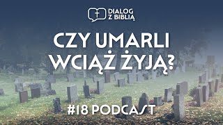 CZY UMARLI WCIĄŻ ŻYJĄ  DIALOG Z BIBLIĄ 18 [upl. by Anaud]