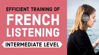 Efficient training of French listening  Intermediate Level [upl. by Otte]