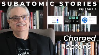 3 Subatomic Stories Charged leptons [upl. by Artair460]