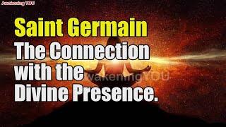 Saint Germain  The Connection with the Divine Presence  Awakening YOU [upl. by Mogerly200]