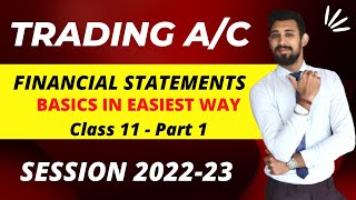 Financial Statements  Trading Account  Class 11  Basics in Easiest way  Part 1 [upl. by Tien]