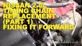 Nissan 25L Timing Chain Replacement Part 1 Fixing it Forward [upl. by Yorgos]