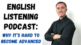 English Listening Podcast  Why is it Hard to Become Advanced [upl. by Ahsuat]