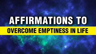 Find Inner Strength and Create Happiness  Affirmations To Overcome Emptiness in life  Manifest [upl. by Dnalevelc]