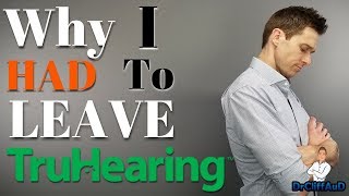 Why I Had To Leave TruHearing [upl. by Nivrehs]