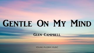 Glen Campbell  Gentle On My Mind Lyrics [upl. by Kellby]