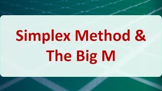 Operations Research 04E Simplex Method amp The Big M [upl. by Brinson653]