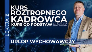 Urlop Wychowawczy Prawa Pracownika i Równowaga Pracy z Życiem Prywatnym  Kurs kadrowy od podstaw [upl. by Ekud]