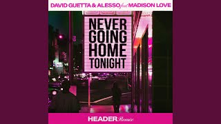 Never Going Home Tonight feat Madison Love HEADER Remix Extended [upl. by Yorztif71]