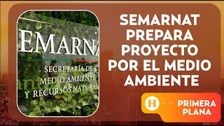 SEMARNAT prepara proyecto por el Medio Ambiente  Primera Plana [upl. by Nohsid484]