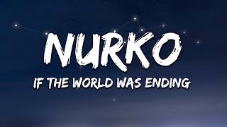 Nurko  If The World Was Ending ftDayce Williams Lyrics [upl. by Cruz864]