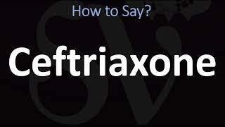 How to Pronounce Ceftriaxone CORRECTLY [upl. by Manwell]