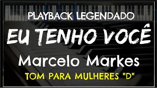 🎤 Eu Tenho Você PLAYBACK LEGENDADO no Piano  TOM FEMININO quotDquot Marcelo Markes by Niel Nascimento [upl. by Felicdad]