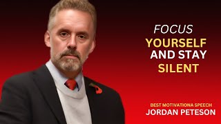 FOCUS ON YOURSELF AND STAY SILENT  JORDAN PETERSON MOTIVATIONAL SPEECH [upl. by Caldwell]