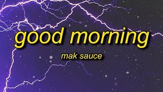 Mak Sauce  Good Morning Lyrics [upl. by Onstad]