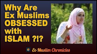 Why Are ExMuslims OBSESSED with ISLAM [upl. by Namajneb]