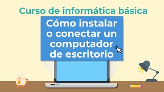 Cómo instalar o conectar un computador de escritorio  Curso de Informática básica [upl. by Araic]