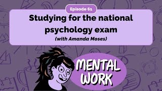 Studying for the National Psychology Exam with Amanda Moses  E61  Mental Work Podcast [upl. by Varhol]