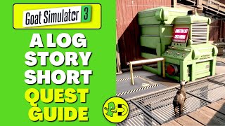 Goat Simulator 3 A Log Story Short Quest Guide [upl. by Goodill75]