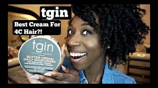 BEST CREAM FOR 4C HAIR  TGIN Butter Cream Daily Moisturizer Review [upl. by Eltsyek151]