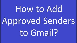 How to Add Approved Senders to Gmail [upl. by Euell]