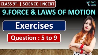 Class 9th Science Chapter 9  Exercise Questions Q5Q6Q7Q8Q9  Force amp Laws of Motion  NCERT [upl. by Yllor]