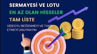 SERMAYESİ VE LOTU DÜŞÜK OLAN HİSSELERİN TAM LİSTESİ [upl. by Sherrod]