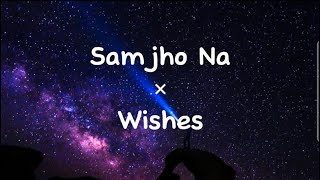 Samjho Na x Wishes Lyrics  Mashup  Instagram Version [upl. by Fadden]