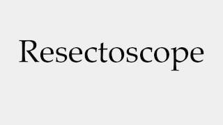 How to Pronounce Resectoscope [upl. by Yornek]