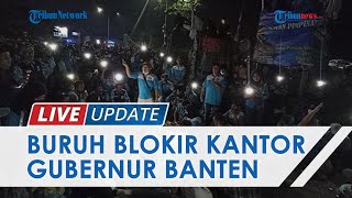 UMK Banten Ditetapkan Buruh Sempat Blokir Kantor Gubernur hingga Malam Ancam Mogok Kerja [upl. by Kutzenco]