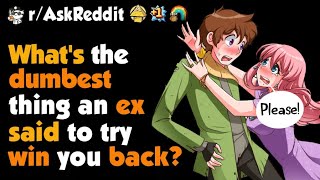 Whats The Dumbest Thing An Ex Said To Win You Back   Part 2 [upl. by Shantee895]