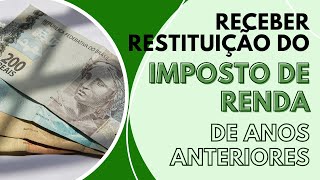 COMO RECEBER RESTITUIÇÃO DO IMPOSTO DE RENDA DE ANOS ANTERIORES [upl. by Tnafni390]