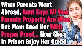 Aunt Says All My Parents Property Belongs To Her Now That My Parents Are Abroad But Mom Lawyer Up [upl. by Pascia]