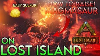 How To Raise MAGMASAURS On Lost Island  EASY SULFUR SPAWN😱  ARK Survival Evolved [upl. by Nebur749]