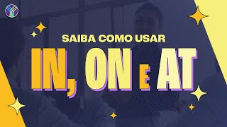 Descubra como e quando usar IN ON e AT [upl. by Nurav]