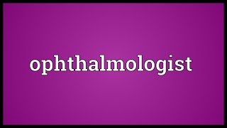 Ophthalmologist Meaning [upl. by Ailak]