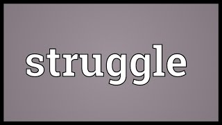 Struggle Meaning [upl. by Burgwell588]