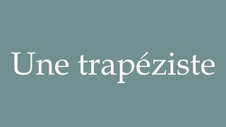 How to Pronounce Une trapéziste A trapeze artist Correctly in French [upl. by Arihsan251]