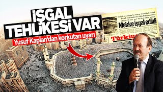 MEKKEMEDİNE İŞGAL TEHLİKESİYLE KARŞI KARŞIYA BU PLANI TÜRKİYE BOZACAK YUSUF KAPLAN SESLİ MAKALE [upl. by Ralfston]