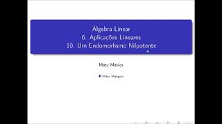 Álgebra Linear  6 Aplicações Lineares  10 Um Endomorfismo nilpotente [upl. by Bolger]