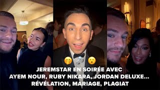 JEREMSTAR EN SOIRÉE AVEC AYEM NOUR RUBY NIKARA JARDAN DELUXE RÉVÉLATION MARIAGE PLAGIAT [upl. by Brynna]