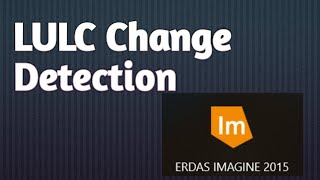 ERDAS IMAGINE  Remote Sensing Exercise 8 Land Use Land Cover Change Detection [upl. by Llenoj]